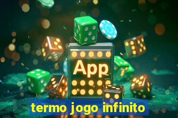 termo jogo infinito